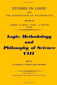 Logic, Methodology and Philosophy of Science VIII: Proceedings of the Eighth International Congress of Logic, Methodology and Philosophy of Science, (International ... and Philosophy of Science// Proceedings)