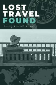 Lost Travel Found: Turning Pain Into Purpose