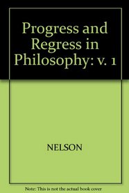Progress and Regress in Philosophy: v. 1