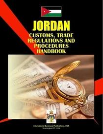 Jordan Customs, Trade Regulations And Procedures Handbook (World Business, Investment and Government Library)