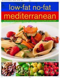 Low-Fat No-Fat Mediterranean: Over 200 inspiring and delicious recipes from a region famous for long life and active health.