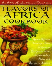 Flavors of Africa Cookbook : Spicy African Cooking - From Indigenous Recipes to Those Influenced by Asian and European Settlers