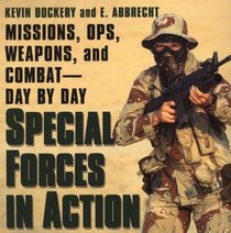 Special Forces in Action: Missions, Ops, Weapons, and Combat--Day by Day