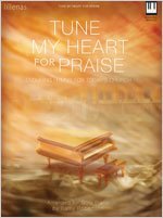 Tune My Heart for Praise: Enduring Hymns for Today's Church (Lillenas Publications)