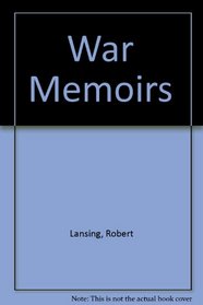 War Memoirs of Robert Lansing: Secretary of State