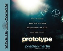 Prototype: What Happens When You Discover You're More Like Jesus Than You Think?