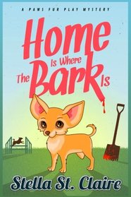 Home is Where the Bark Is (Paws Fur Play Mysteries) (Volume 1)