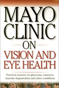 Mayo Clinic on Vision and Eye Health: Practical Answers on Glaucoma, Cataracts, Macular Degeneration  Other     Conditions (Mayo Clinic on Health)