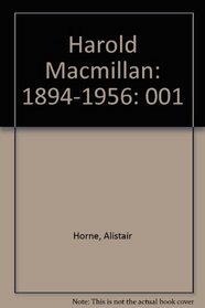 Harold Macmillan: Volume 1:  1894-1956 (Harold MacMillan)