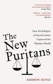 The New Puritans: How the Religion of Social Justice Captured the Western World (-)