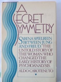 A Secret Symmetry: Sabina Spielrein Between Jung and Freud
