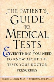 The Patient's Guide to Medical Tests: Everything You Need to Know About the Tests Your Doctor Prescribes (Patient's Guide to Medical Tests)