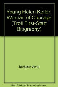 Young Helen Keller: Woman of Courage (A Troll First-Start Biography)
