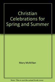 Christian Celebrations for Spring and Summer (Christian Parties and Celebrations Series)