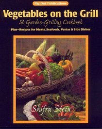 Vegetables on the Grill: A Garden-Grilling Cookbook