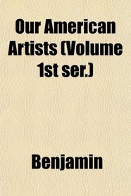 Our American Artists (Volume 1st ser.)