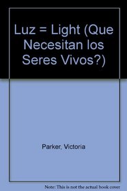 Luz (Las Cosas Que Necesitan Los Seres Vivientes/What Living Things Need) (Spanish Edition)