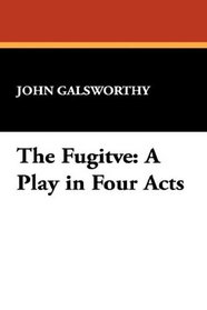 The Fugitve: A Play in Four Acts