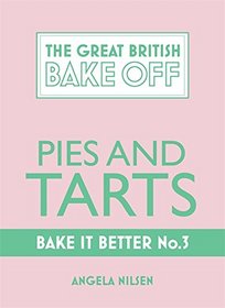 Bake it Better: Pies & Tarts (The Great British Bake Off)