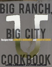 Big Ranch, Big City Cookbook: Recipes from the Lambert's Bunkhouse and Urban Kitchens