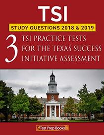 TSI Study Questions 2018 & 2019: Three TSI Practice Tests for the Texas Success Initiative Assessment