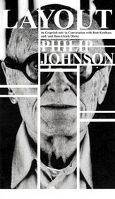 Layout: Philip Johnson In Conversation With Rem Koolhaas And Hans-Ulrich Obrist