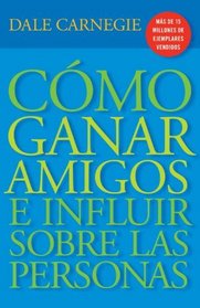 Cmo ganar amigos y influir sobre las personas (Vintage Espanol) (Spanish Edition)