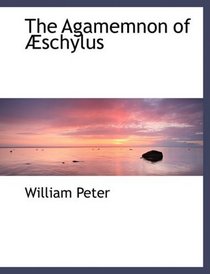 The Agamemnon of Aschylus (Large Print Edition)
