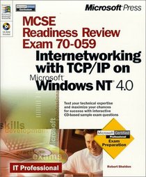 McSe Readiness Review Exam 70-059: Internetworking With Tcp/Ip on Microsoft Windows Nt 4.0