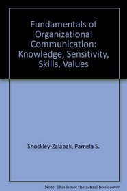 Fundamentals of Organizational Communication: Knowledge, Sensitivity, Skills, Values