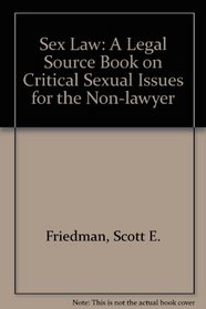 Sex Law: A Legal Sourcebook on Critical Sexual Issues for the Non-Lawyer