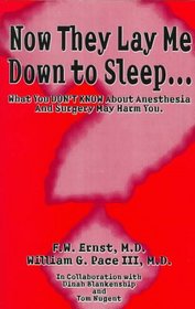 Now They Lay Me Down to Sleep: What You Don't Know About Anesthesia and Surgery May Harm You