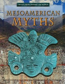 Mesoamerican Myths (Myths from Around the World)