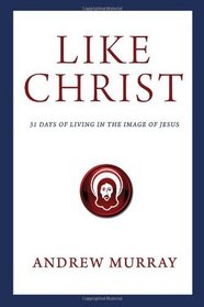 Like Christ: 31 Days of Living in the Image of Jesus
