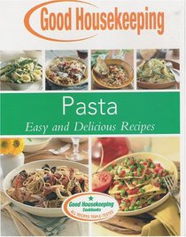 Pasta, Easy and Delicious Recipes (Good Housekeeping Cookbook)
