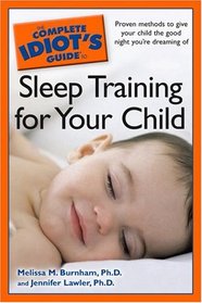 The Complete Idiot's Guide to Sleep Training your Child (Complete Idiot's Guide to)