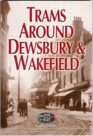 Trams Around Dewsbury and Wakefield (Transport Through the Ages)