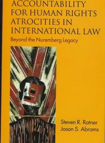 Accountability for Human Rights Atrocities in International Law: Beyond the Nuremberg Legacy (Oxford Monographs in International Law)