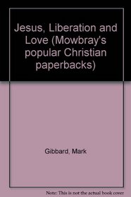 Jesus, Liberation and Love: Meditative Reflections on Our Believing and Praying, Maturity and Service (Mowbray's Popular Christian Paperbacks)