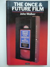 Once and Future Film: British Cinema in the Seventies and Eighties