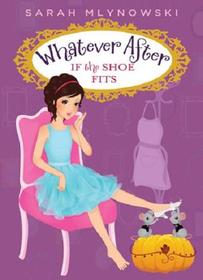 If the Shoe Fits (Whatever After, Bk 2)