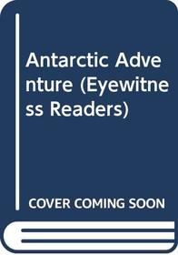 Antarctic Adventure (Eyewitness Readers)