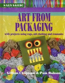Art from Packaging: With Projects Using Cardboard, Plastics, Foil, and Tape (Salvaged)