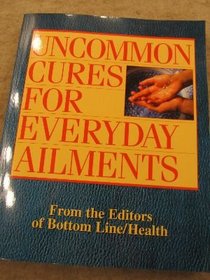 Uncommon Cures for Everyday Ailments