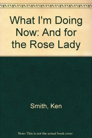 What I'm Doing Now: And for the Rose Lady