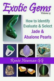 Exotic Gems: (Volume 4) How to Identify, Evaluate & Select Jade & Abalone Pearls