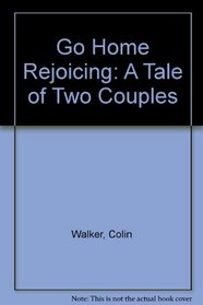 Go Home Rejoicing: A Tale of Two Couples