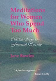 Meditations for Women Who Spend Too Much: Celestial Keys to Financial Serenity