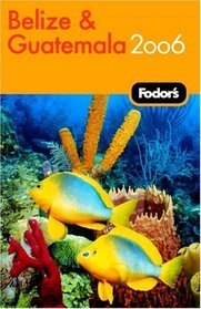 Fodor's Belize and Guatemala 2006 (Fodor's Gold Guides)