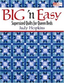 Big 'N Easy: Supersized Quilts for Queen Beds